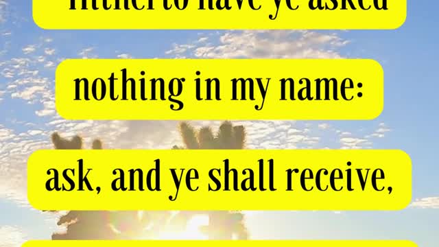 Jesus Said,,, Hitherto have ye asked nothing in my name: