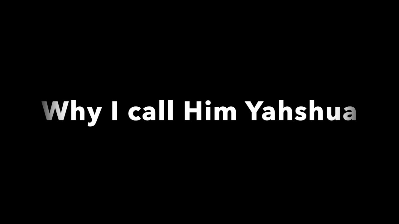 Why I call Him Yahshua