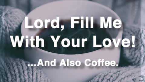 Fill Me With Love And Coffee