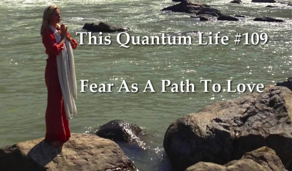 This Quantum Life #109 - Fear as a Path to Love