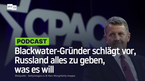 Blackwater-Gründer schlägt vor, Russland alles zu geben, was es will