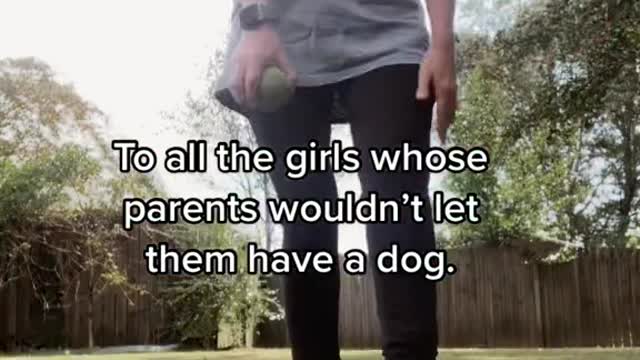 To all the girls whose parents wouldn't let them have a dog.