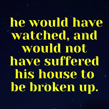 JESUS SAID... But know this, that if the goodman of the house had known in what watch