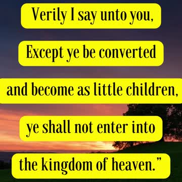 Jesus Said... Verily I say unto you, Except ye be converted,