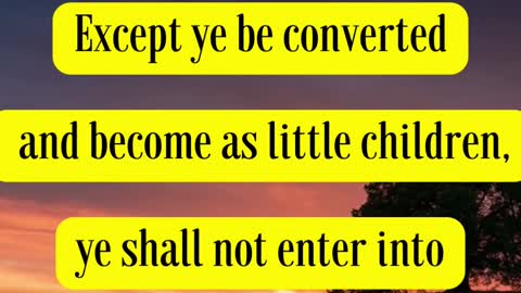 Jesus Said... Verily I say unto you, Except ye be converted,