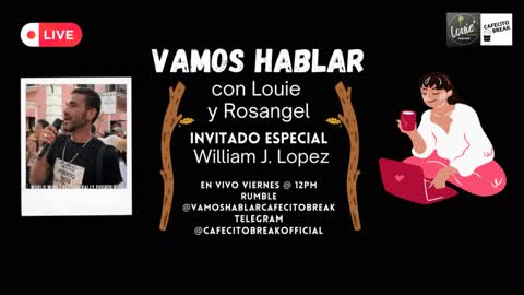 Vamos Hablar Cafecito Break con Louie, Rosangel y William J Lopez Mora .epf3-050622