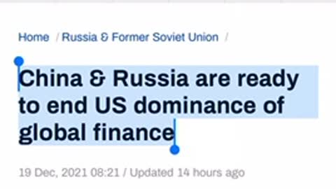 News 12/19/2021 China & Russia are ready to end US dominance of global finance.