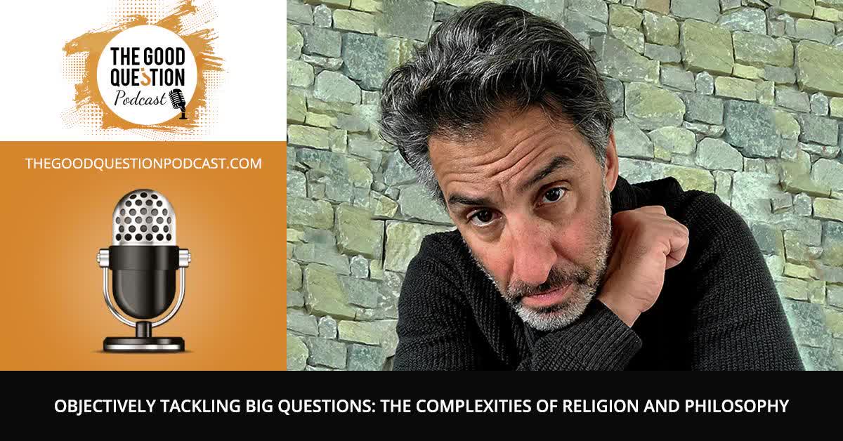 Objectively Tackling Big Questions: The Complexities Of Religion And Philosophy