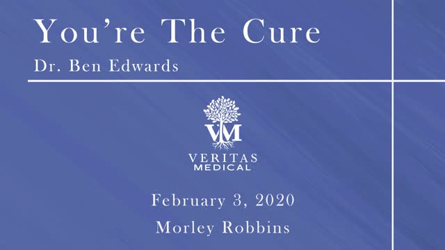 You're The Cure, February 3, 2020 - Dr. Ben Edwards with Morley Robbins