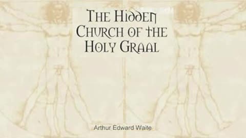 The Hidden Church of the Holy Graal 1/2 by: Edward Arthur Waite