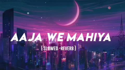 Aaja We Mahiya (Slowed + Reverb) Full Song