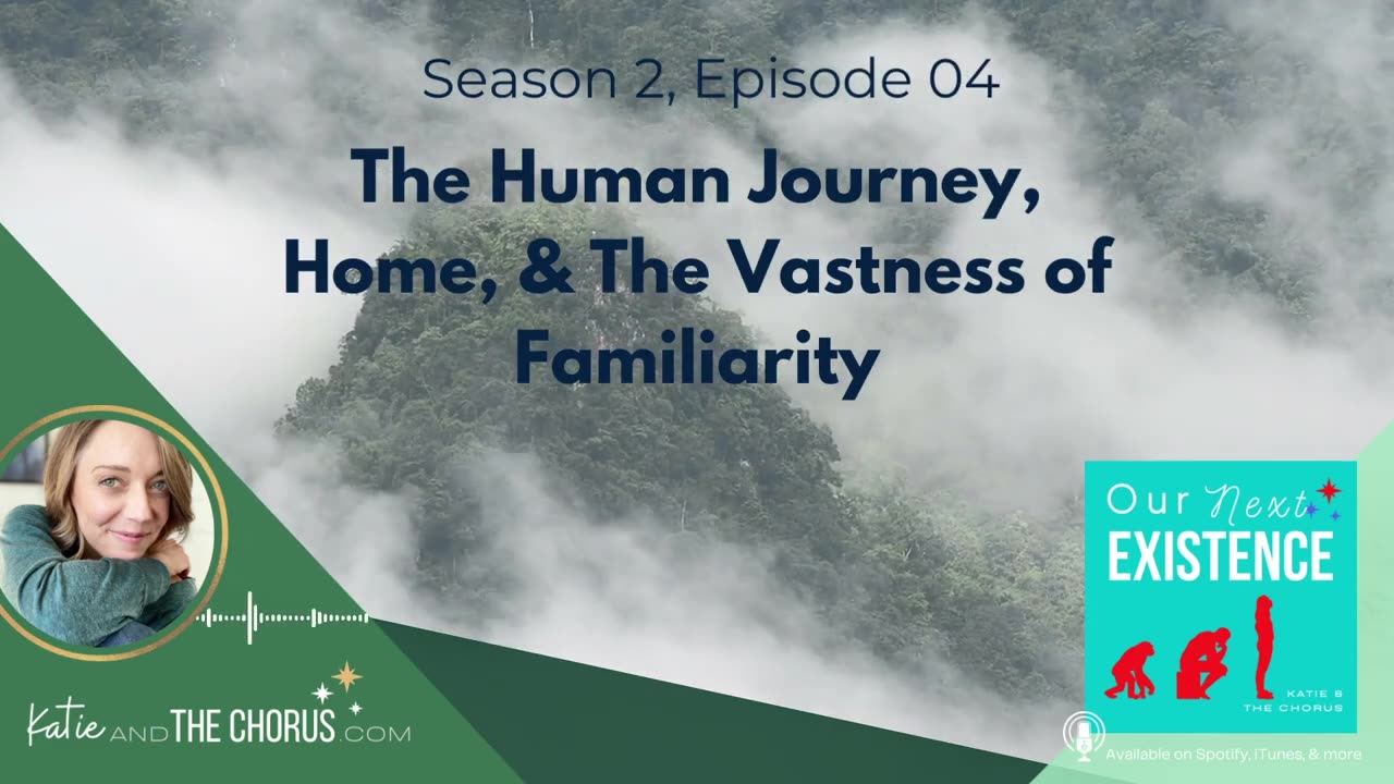 S02E04 The Human Journey, Home, & The Vastness of Familiarity