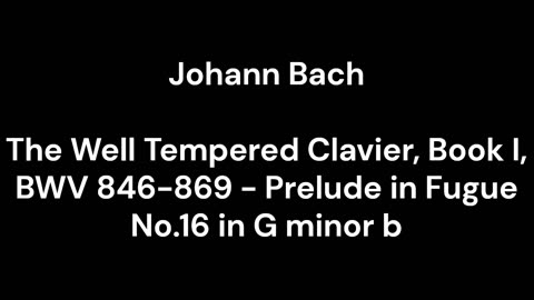 The Well Tempered Clavier, Book I, BWV 846-869 - Prelude in Fugue No.16 in G minor b