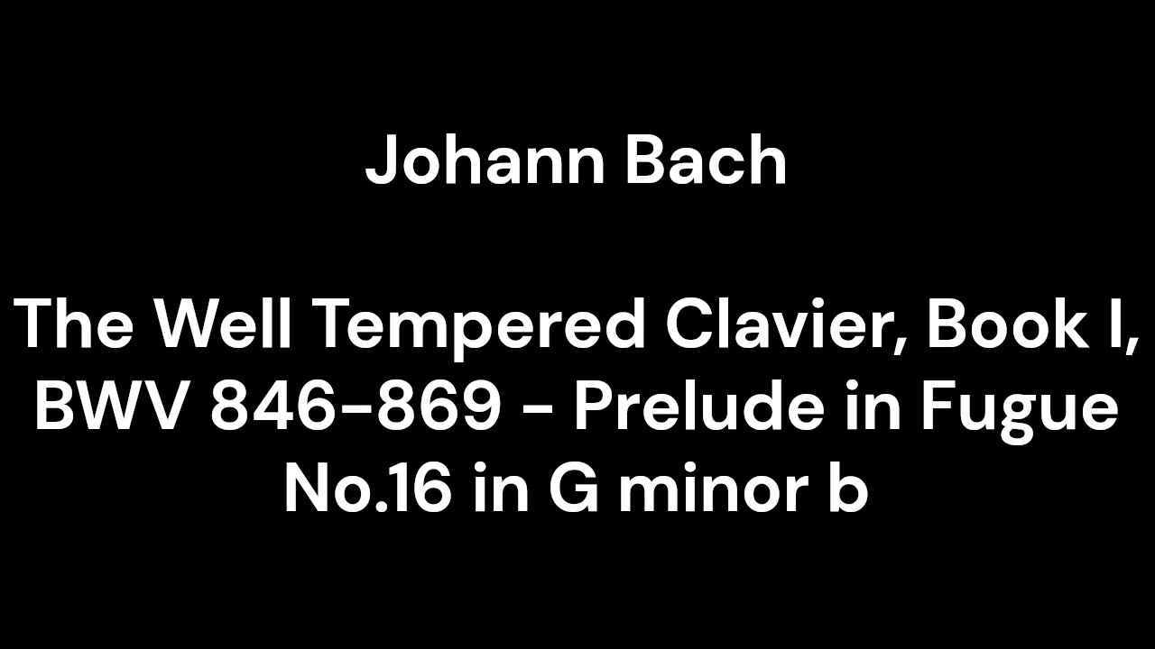 The Well Tempered Clavier, Book I, BWV 846-869 - Prelude in Fugue No.16 in G minor b