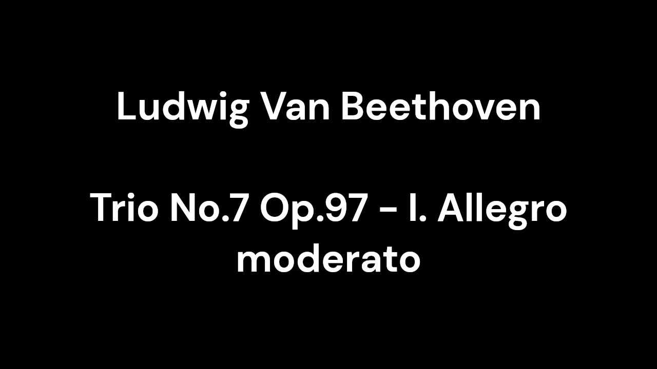 Beethoven - Trio No.7 Op.97 - I. Allegro moderato