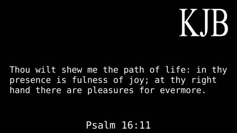 Thou Wilt Shew Me The Path of Life - Psalm 16:11