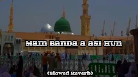 Main Banda a asi hun naat|slowed Reverb| slowed naats |