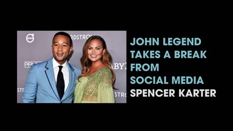 JOHN LEGEND TAKES A BREAK FROM SOCIAL MEDIA