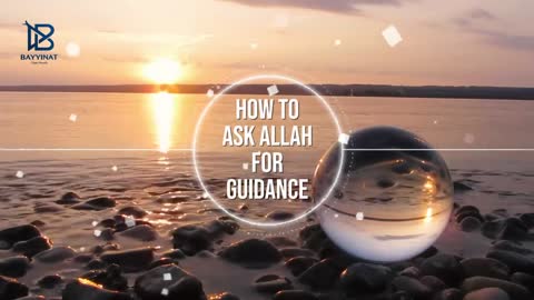 Do This To Ask Allah For True Guidance ~(Bayyinat)