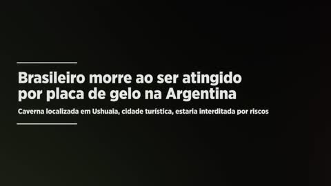 Brasileiro morre ao ser atingido por placa de gelo em Ushuaia, na Argentina