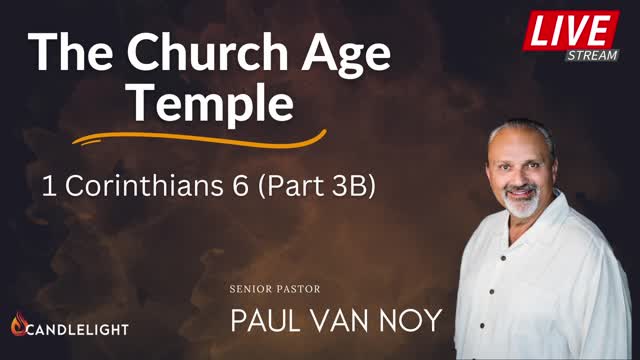 The Church Age Temple - 1 Corinthians 6 pt. 3B - Pastor Paul Van Noy - 11/20/22 LIVE