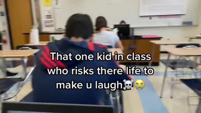 That one kid in class who risks there life to make u laugh