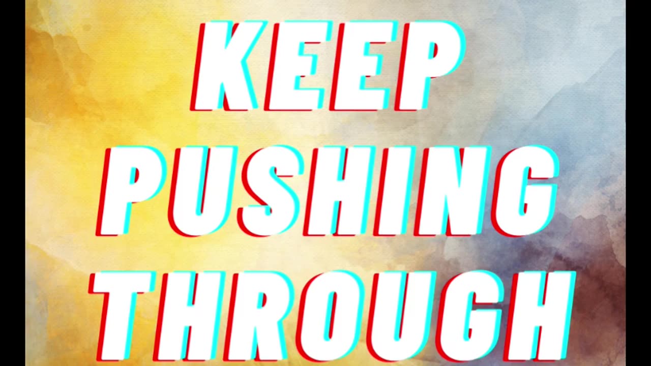 Push Through And Do It Anyway