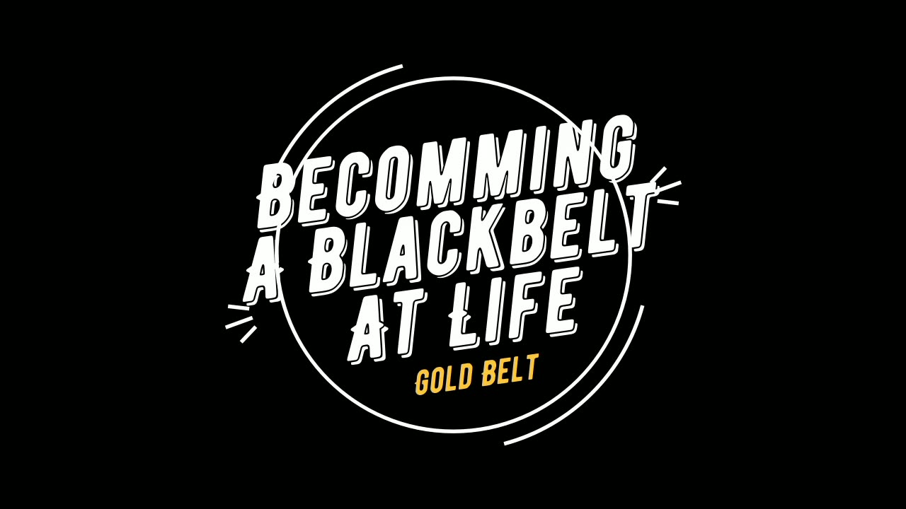 Becoming a Black Belt at Life | Own Your Work | Gold Belt | Creating a Firm Foundation