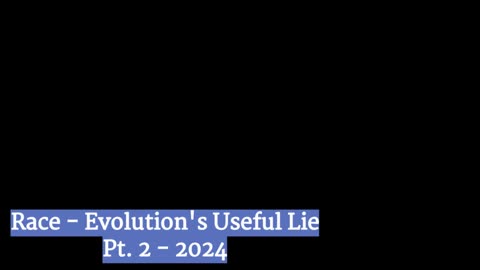 Race, Evolution's Useful Lie - Pt. 2