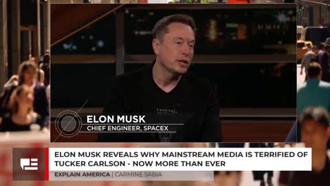 Elon Musk Explains Why Mainstream Media is Terrified Of Tucker Carlson - Now More Than Ever