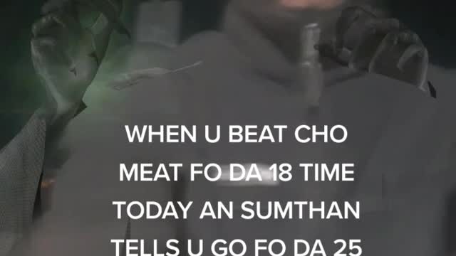HOW IT BE WHEN U BEAT CHO MEAT FO 18 TIME AN SUMTHAN TELLS U GO FO 25 PLAYBOJ