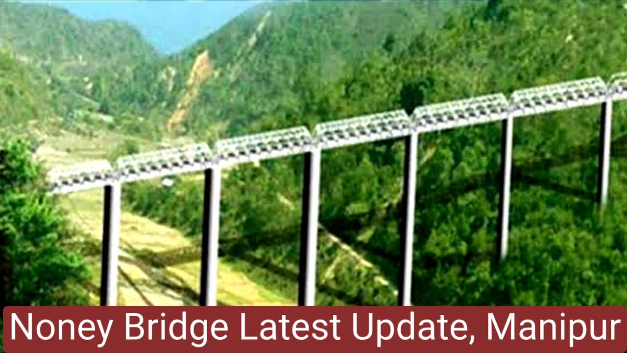 noney Bridge Update -- Jiribam Imphal railway Project -- Manipur rail line