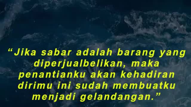 “Jika sabar adalah barang yang diperjualbelikan, maka penantianku akan kehadiran dirimu