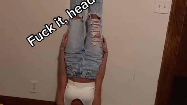 Fuck it, head stand time