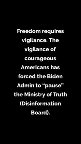 Vigilance of Americans has forced Biden Admin to “pause” Ministry of Truth