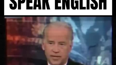 Senator Joe Biden - who is now the "leader" of the greatest country in the world “speak English