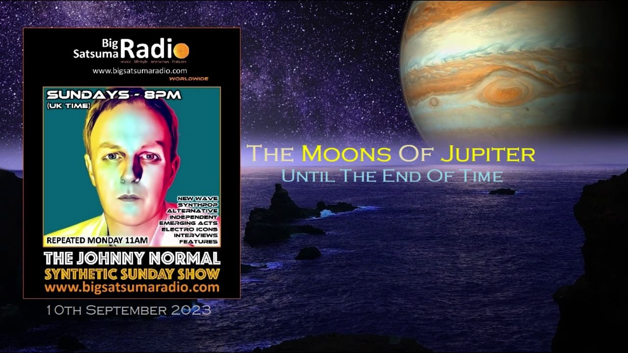 The Moons Of Jupiter - Until The End Of Time - Johnny Normal - Big Satsuma Radio (10/09/23)