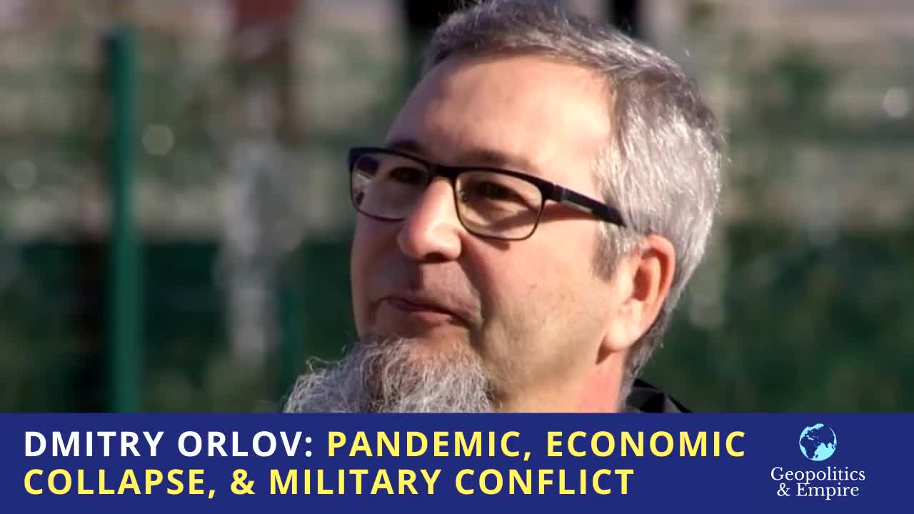 Dmitry Orlov Pandemic- Economic Collapse- - Military Conflict - May 2020