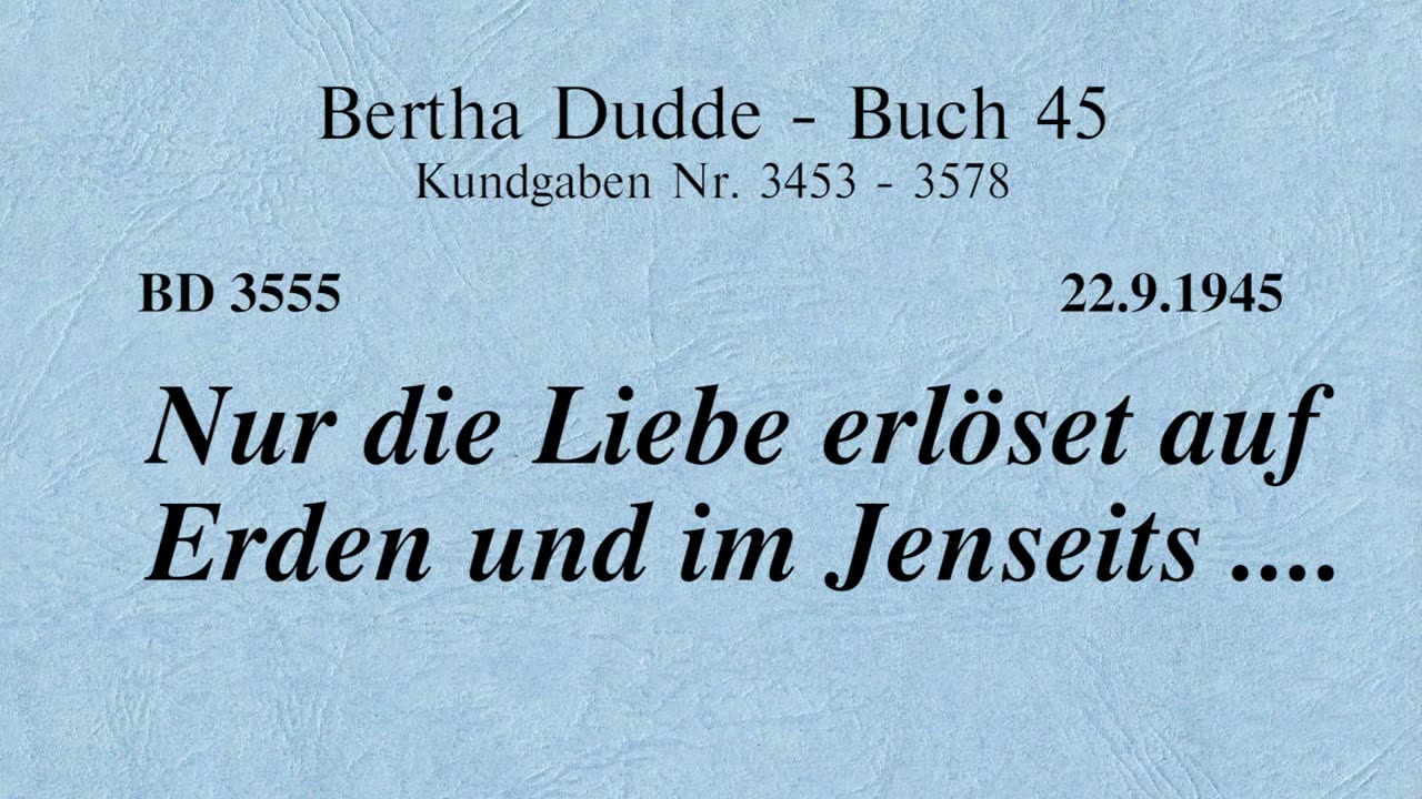 BD 3555 - NUR DIE LIEBE ERLÖSET AUF ERDEN UND IM JENSEITS ....