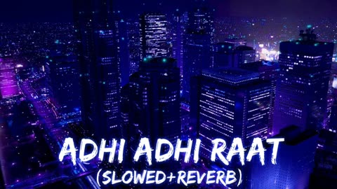 Adhi Adhi Raat _ Full Song _ Slowed and reverb _ Bilal Saeed