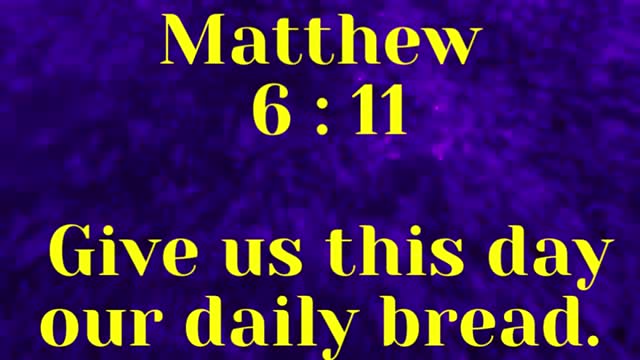 JESUS SAID ... Give us this day our daily bread.