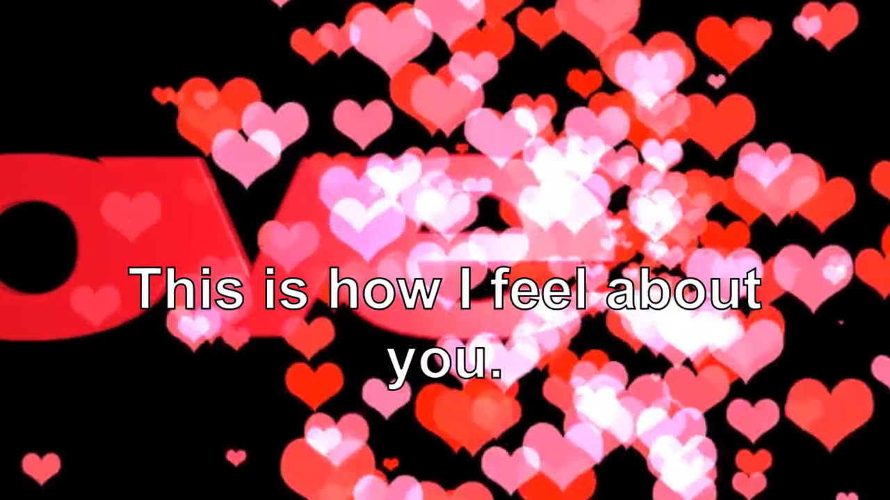 This is how I feel about you. I am not sure if I like you or if I am just sick of hearing it.