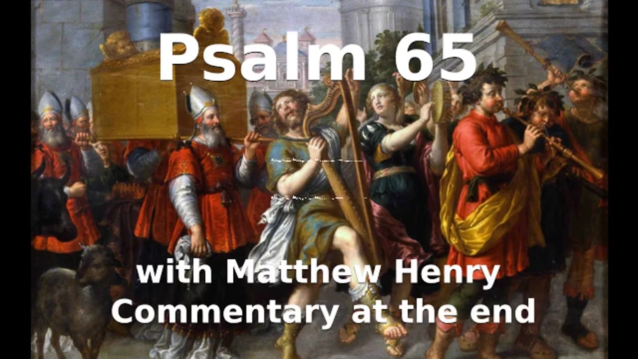 📖🕯 Holy Bible - Psalm 65 with Matthew Henry Commentary at the end.