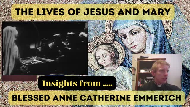 'INSIGHTS' from BLESSED ANNE CATHERINE EMMERICH into the LIVES of OUR LORD and OUR LADY