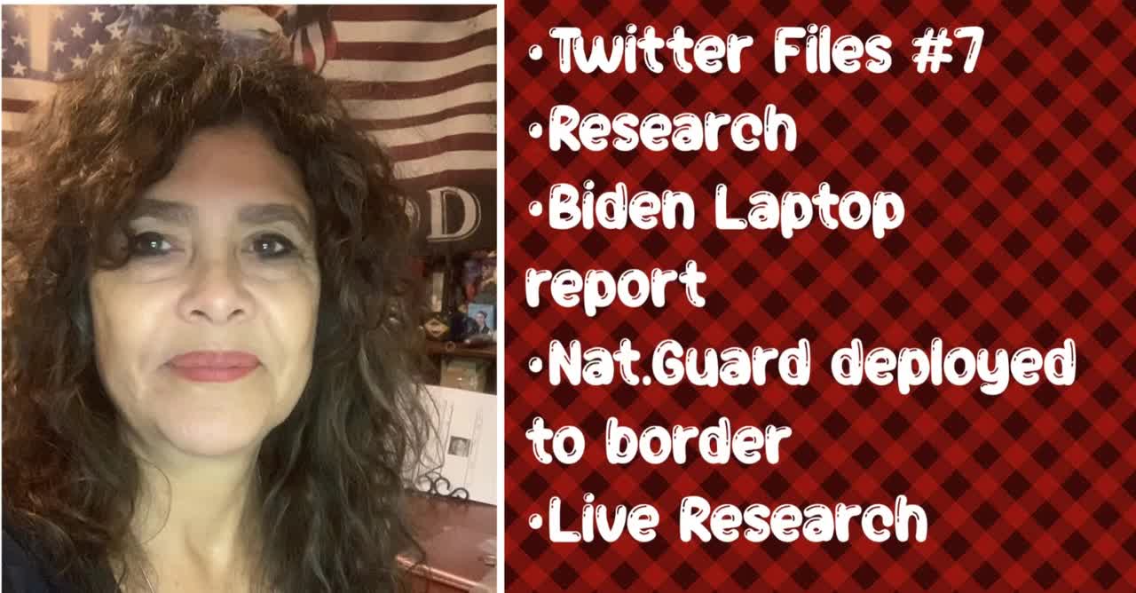 12/20/2022 Twitter Files #7&8, Biden Laptop Report, TX Nat. Guard Deployed, Real Time News Research