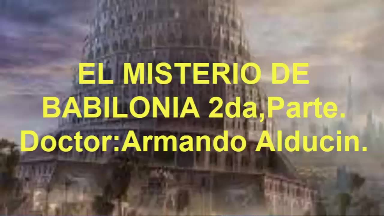 EL MISTERIO DE BABILONIA 2da.Pare_ Doctor:Armando Alducin