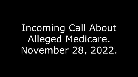 Incoming Call About Alleged Medicare: November 28, 2022