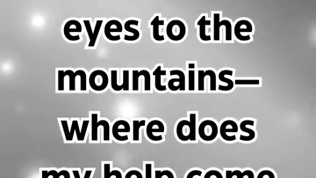 I lift up my eyes to the mountains