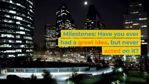 Milestones: Have you ever had a great idea, but never acted on it?