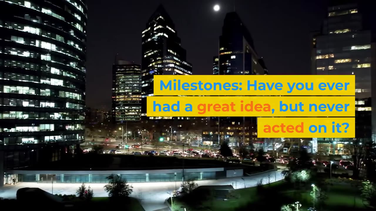 Milestones: Have you ever had a great idea, but never acted on it?